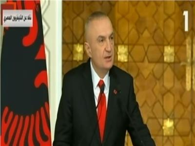 فيديو| رئيس ألبانيا: نعمل مع مصر لنشر السلام والاستقرار بالعالم