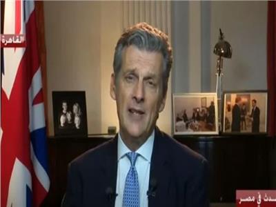 السفير البريطاني بالقاهرة يكشف رأي بلاده في أزمة سد النهضة