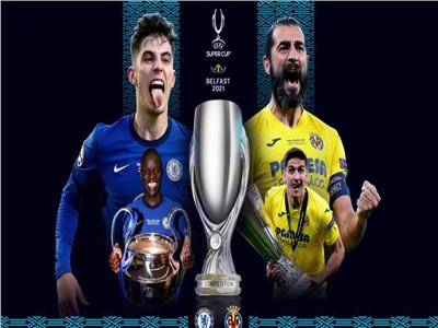 كأس السوبر الأوروبي| بث مباشر لـ«مباراة تشيلسي وفياريال»