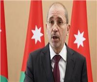 الأردن: التصعيد الحالي يدفع المنطقة إلى جحيم الحرب ويجب انتهائها