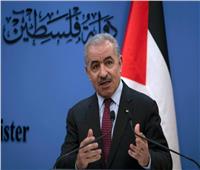 رئيس الوزراء الفلسطيني: حكومة نتنياهو تريد تدمير إمكانية قيام دولتنا