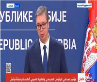 رئيس صربيا: السيسي رئيس قوي نفخر به ضيفا كريما في بلادنا