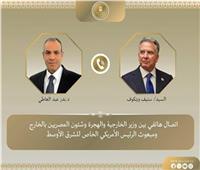 وزير الخارجية يستعرض الوضع في غزة مع المبعوث الأمريكي للشرق الأوسط